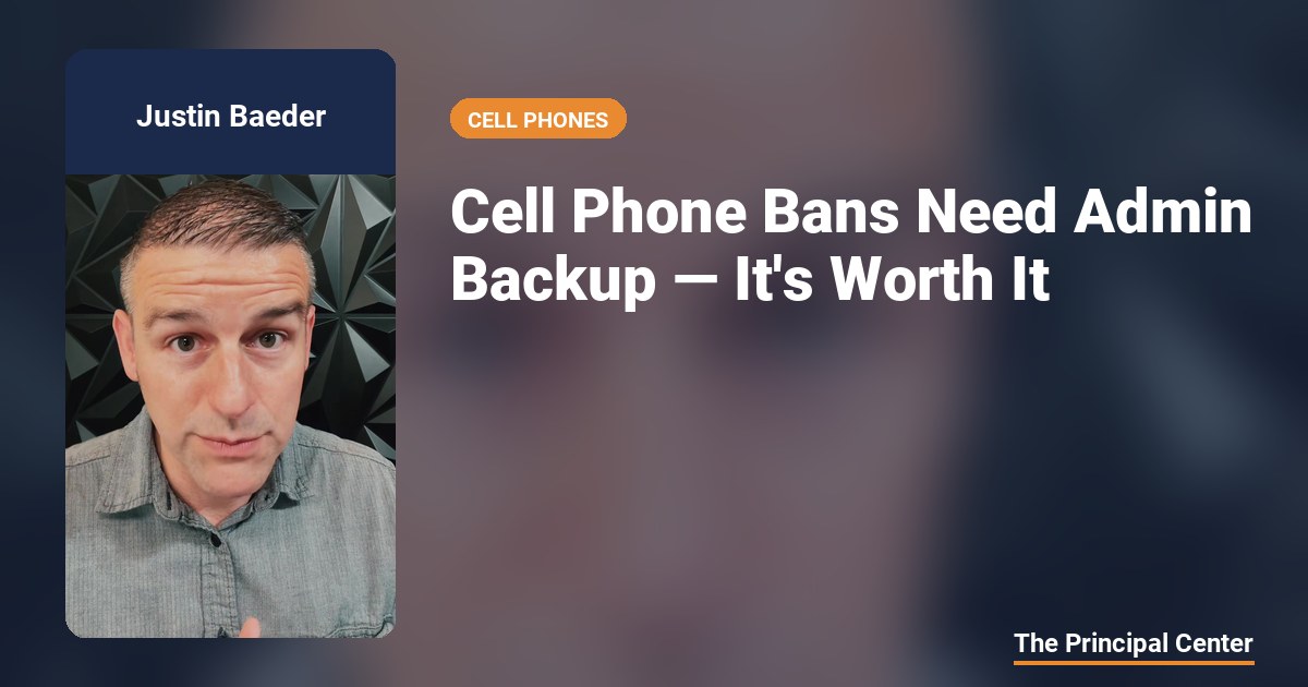 Cell Phone Bans Need Admin Backup — It's Worth It — The Principal Center