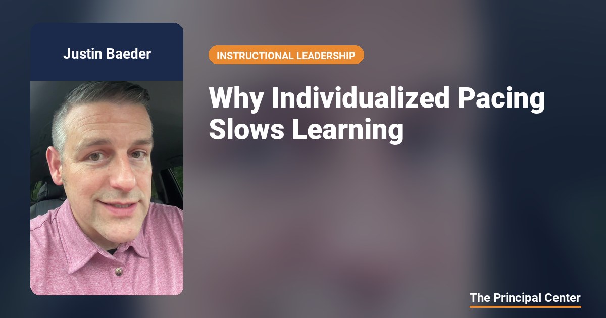 Why Individualized Pacing Slows Learning — The Principal Center