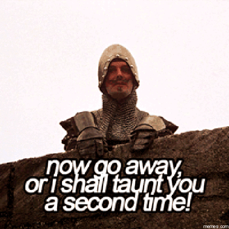 Monty Python - now go away, or I shall taunt you a second time